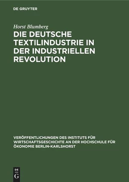 Abbildung von Blumberg | Die deutsche Textilindustrie in der industriellen Revolution | 1. Auflage | 2022 | beck-shop.de