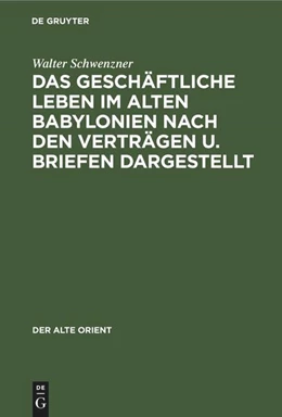 Abbildung von Schwenzner | Das geschäftliche Leben im alten Babylonien nach den Verträgen u. Briefen dargestellt | 1. Auflage | 2022 | beck-shop.de
