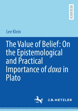 Abbildung von Klein | The Value of Belief: On the Epistemological and Practical Importance of doxa in Plato | 1. Auflage | 2025 | beck-shop.de