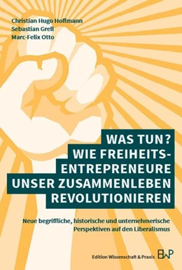Abbildung von Hoffmann / Grell | Was tun? Wie Freiheitsentrepreneure unser Zusammenleben revolutionieren | 1. Auflage | 2025 | beck-shop.de
