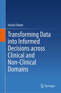 Abbildung von Fekete | Transforming Data into Informed Decisions across Clinical and Non-Clinical Domains | 1. Auflage | 2025 | beck-shop.de