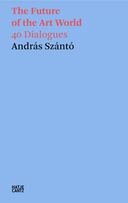 Abbildung von Szántó | András Szántó. The Future of the Art World. 38 Dialogues | 1. Auflage | 2025 | beck-shop.de