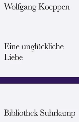 Abbildung von Koeppen | Eine unglückliche Liebe | 1. Auflage | 2025 | 1085 | beck-shop.de