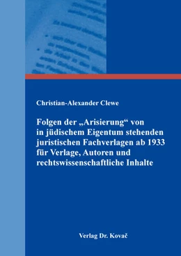 Abbildung von Clewe | Folgen der „Arisierung“ von in jüdischem Eigentum stehenden juristischen Fachverlagen ab 1933 für Verlage, Autoren und rechtswissenschaftliche Inhalte | 1. Auflage | 2025 | 99 | beck-shop.de