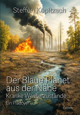 Abbildung von Steffen | Der blaue Planet aus der Nähe - Kranke Wasserzustände - Ein Plädoyer | 1. Auflage | 2025 | beck-shop.de