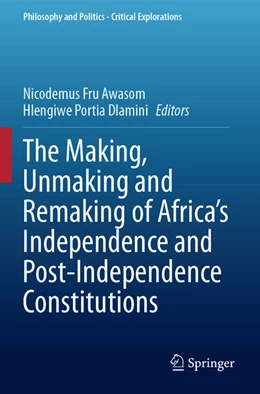 Abbildung von Awasom / Dlamini | The Making, Unmaking and Remaking of Africa’s Independence and Post-Independence Constitutions | 1. Auflage | 2025 | beck-shop.de