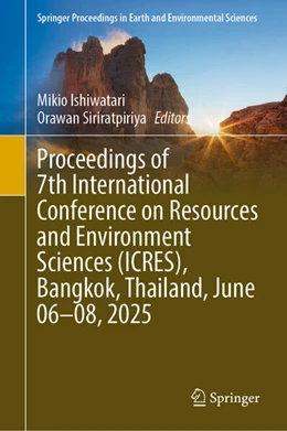 Abbildung von Ishiwatari / Siriratpiriya | Proceedings of 7th International Conference on Resources and Environment Sciences (ICRES), Bangkok, Thailand, June 06–08, 2025 | 1. Auflage | 2026 | beck-shop.de