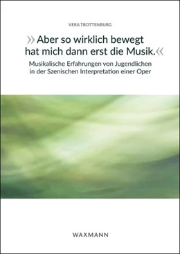 Abbildung von Trottenburg | „Aber so wirklich bewegt hat mich dann erst die Musik.“ Musikalische Erfahrungen von Jugendlichen in der Szenischen Interpretation einer Oper | 1. Auflage | 2025 | 719 | beck-shop.de