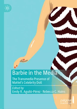 Abbildung von Aguiló-Pérez / Hains | Barbie in the Media | 1. Auflage | 2025 | beck-shop.de