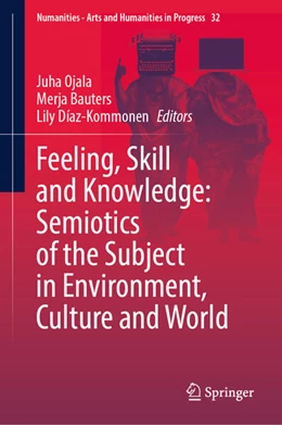 Abbildung von Ojala / Bauters | Feeling, Skill and Knowledge: Semiotics of the Subject in Environment, Culture and World | 1. Auflage | 2025 | beck-shop.de
