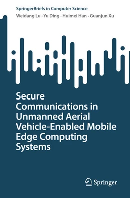 Abbildung von Lu / Ding | Secure Communications in Unmanned Aerial Vehicle-Enabled Mobile Edge Computing Systems | 1. Auflage | 2025 | beck-shop.de