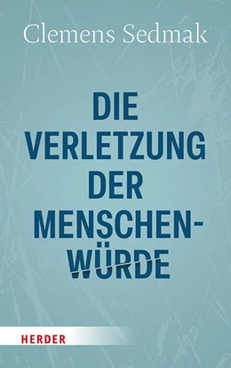 Abbildung von Sedmak | Die Verletzung der Menschenwürde | 1. Auflage | 2026 | beck-shop.de