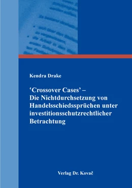Abbildung von Drake | 'Crossover Cases' - Die Nichtdurchsetzung von Handelsschiedssprüchen unter investitionsschutzrechtlicher Betrachtung | 1. Auflage | 2025 | 217 | beck-shop.de
