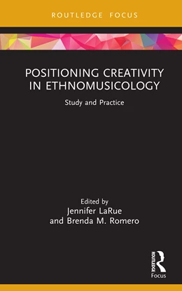 Abbildung von Romero / Larue | Positioning Creativity in Ethnomusicology | 1. Auflage | 2025 | beck-shop.de