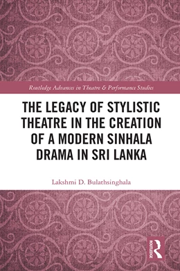 Abbildung von Bulathsinghala | The Legacy of Stylistic Theatre in the Creation of a Modern Sinhala Drama in Sri Lanka | 1. Auflage | 2025 | beck-shop.de
