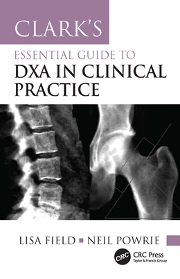 Abbildung von Field / Powrie | Clark's Essential Guide to DXA in Clinical Practice | 1. Auflage | 2026 | beck-shop.de