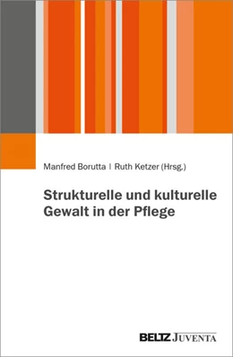 Abbildung von Borutta / Ketzer | Strukturelle und kulturelle Gewalt in der Pflege | 1. Auflage | 2026 | beck-shop.de