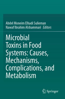 Abbildung von Moneim Elhadi Sulieman / Alshammari | Microbial Toxins in Food Systems: Causes, Mechanisms, Complications, and Metabolism | 1. Auflage | 2025 | beck-shop.de