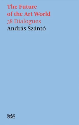 Abbildung von Szántó | András Szántó. The Future of the Art World. 38 Dialogues | 1. Auflage | 2025 | beck-shop.de
