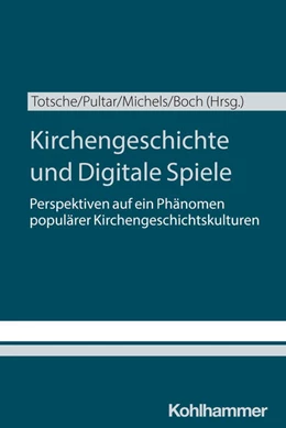Abbildung von Totsche / Pultar | Kirchengeschichte und Digitale Spiele | 1. Auflage | 2025 | beck-shop.de