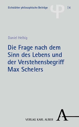Abbildung von Helbig | Die Frage nach dem Sinn des Lebens und der Verstehensbegriff Max Schelers | 1. Auflage | 2025 | 6 | beck-shop.de