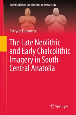 Abbildung von Filipowicz | The Late Neolithic and Early Chalcolithic Imagery in South-Central Anatolia | 1. Auflage | 2025 | beck-shop.de