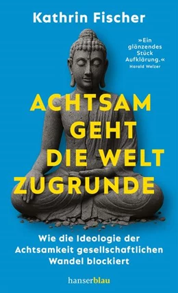 Abbildung von Fischer | Achtsam geht die Welt zugrunde | 1. Auflage | 2026 | beck-shop.de