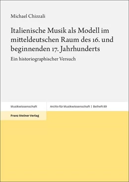 Abbildung von Chizzali | Italienische Musik als Modell im mitteldeutschen Raum des 16. und beginnenden 17. Jahrhunderts | 1. Auflage | 2025 | beck-shop.de