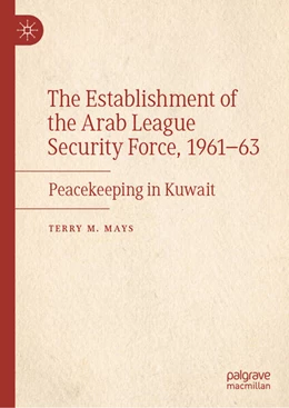 Abbildung von Mays | The Establishment of the Arab League Security Force, 1961-63 | 1. Auflage | 2025 | beck-shop.de
