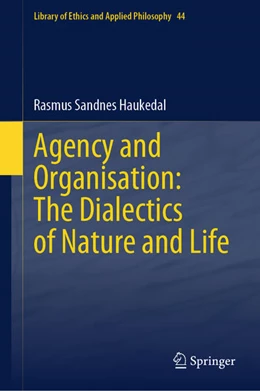 Abbildung von Sandnes Haukedal | Agency and Organisation: The Dialectics of Nature and Life | 1. Auflage | 2025 | beck-shop.de