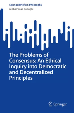 Abbildung von Sadoghi | The Problems of Consensus: An Ethical Inquiry into Democratic and Decentralized Principles | 1. Auflage | 2025 | beck-shop.de