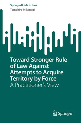 Abbildung von Mikanagi | Toward Stronger Rule of Law Against Attempts to Acquire Territory by Force | 1. Auflage | 2025 | beck-shop.de