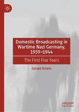 Abbildung von Kirwin | Domestic Broadcasting in Wartime Nazi Germany, 1939-1944 | 1. Auflage | 2025 | beck-shop.de
