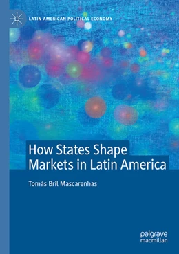 Abbildung von Bril Mascarenhas | How States Shape Markets in Latin America | 1. Auflage | 2025 | beck-shop.de