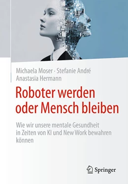 Abbildung von Moser / André | Roboter werden oder Mensch bleiben | 1. Auflage | 2026 | beck-shop.de