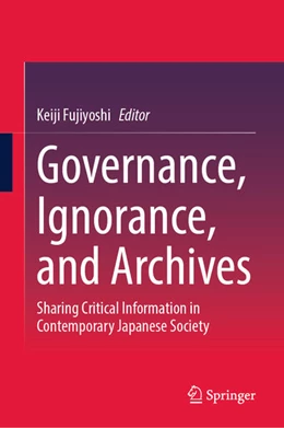 Abbildung von Fujiyoshi | Governance, Ignorance, and Archives | 1. Auflage | 2025 | beck-shop.de