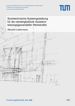 Abbildung von Lottermoser | Soziotechnische Systemgestaltung für die robotergestützte Assistenz leistungsgewandelter Werkskräfte | 1. Auflage | 2025 | 399 | beck-shop.de