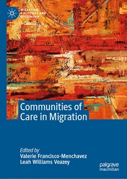 Abbildung von Francisco-Menchavez / Williams Veazey | Communities of Care in Migration | 1. Auflage | 2025 | beck-shop.de