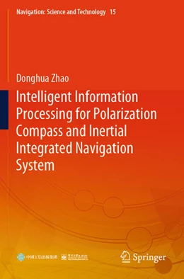 Abbildung von Zhao | Intelligent Information Processing for Polarization Compass and Inertial Integrated Navigation System | 1. Auflage | 2025 | beck-shop.de