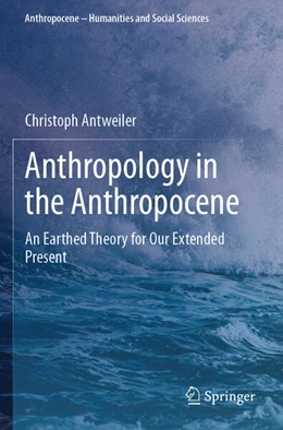 Abbildung von Antweiler | Anthropology in the Anthropocene | 1. Auflage | 2025 | beck-shop.de