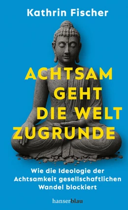 Abbildung von Fischer | Achtsam geht die Welt zugrunde | 1. Auflage | 2026 | beck-shop.de