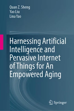 Abbildung von Sheng / Liu | Harnessing Artificial Intelligence and Pervasive Internet of Things for An Empowered Aging | 1. Auflage | 2026 | beck-shop.de