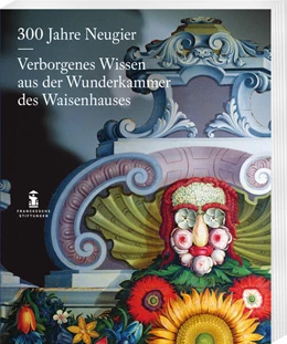 Abbildung von Gärtig / Wille | 300 Jahre Neugier. Verborgenes Wissen aus der Wunderkammer das Halleschen Waisenhauses | 1. Auflage | 2025 | 42 | beck-shop.de