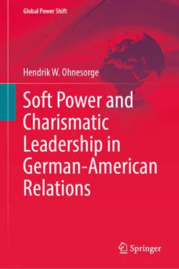 Abbildung von Ohnesorge | Soft Power and Charismatic Leadership in German-American Relations | 1. Auflage | 2025 | beck-shop.de