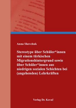 Abbildung von Shevchuk | Stereotype über Schüler*innen mit einem türkischen Migrationshintergrund sowie über Schüler*innen aus niedrigen sozialen Schichten bei (angehenden) Lehrkräften | 1. Auflage | 2026 | 221 | beck-shop.de