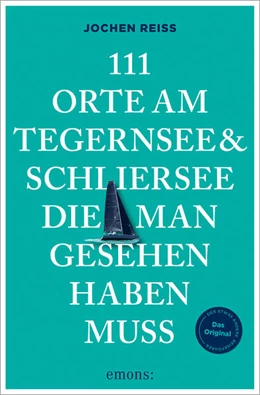 Abbildung von Reiss | 111 Orte am Tegernsee und Schliersee, die man gesehen haben muss | 1. Auflage | 2026 | beck-shop.de