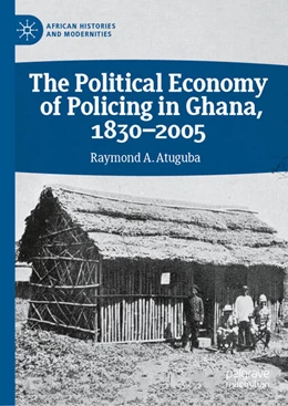 Abbildung von Atuguba | The Political Economy of Policing in Ghana, 1830-2005 | 1. Auflage | 2026 | beck-shop.de