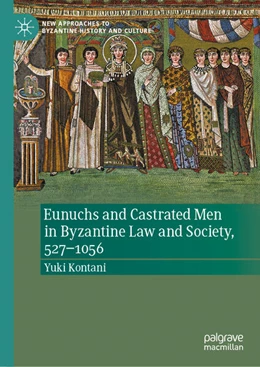 Abbildung von Kontani | Eunuchs and Castrated Men in Byzantine Law and Society, 527-1056 | 1. Auflage | 2026 | beck-shop.de