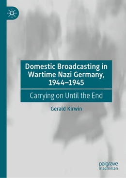 Abbildung von Kirwin | Domestic Broadcasting in Wartime Nazi Germany, 1944-1945 | 1. Auflage | 2026 | beck-shop.de