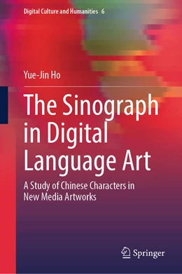 Abbildung von Ho | The Sinograph in Digital Language Art | 1. Auflage | 2025 | beck-shop.de